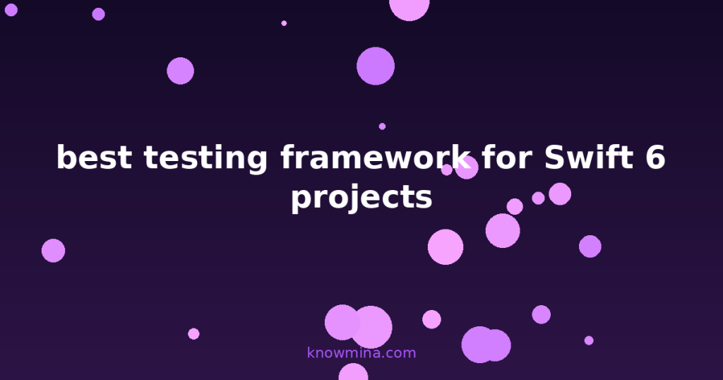 best testing framework for Swift 6 projects