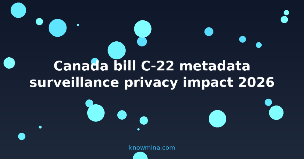 Canada bill C-22 metadata surveillance privacy impact 2026