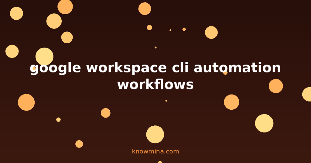 google workspace cli automation workflows